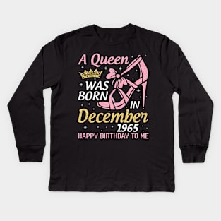 Happy Birthday To Me 55 Years Old Nana Mom Aunt Sister Daughter A Queen Was Born In December 1965 Kids Long Sleeve T-Shirt